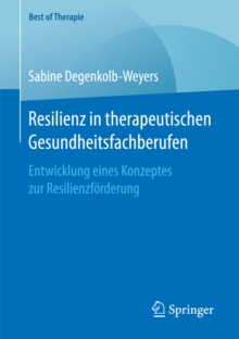 Resilienz in therapeutischen Gesundheitsfachberufen : Entwicklung eines Konzeptes zur Resilienzforderung