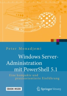 Windows Server-Administration mit PowerShell 5.1 : Eine kompakte und praxisorientierte Einfuhrung