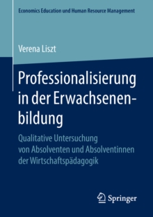 Professionalisierung in der Erwachsenenbildung : Qualitative Untersuchung von Absolventen und Absolventinnen der Wirtschaftspadagogik