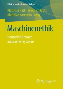 Maschinenethik : Normative Grenzen autonomer Systeme