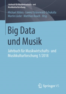 Big Data und Musik : Jahrbuch fur Musikwirtschafts- und Musikkulturforschung 1/2018