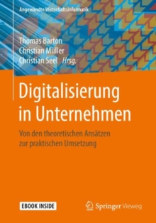 Digitalisierung in Unternehmen : Von den theoretischen Ansatzen zur praktischen Umsetzung