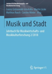 Musik und Stadt : Jahrbuch fur Musikwirtschafts- und Musikkulturforschung 2/2018