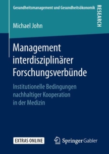 Management interdisziplinarer Forschungsverbunde : Institutionelle Bedingungen nachhaltiger Kooperation in der Medizin