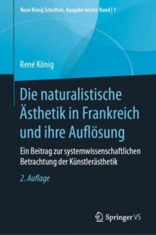 Die naturalistische Asthetik in Frankreich und ihre Auflosung : Ein Beitrag zur systemwissenschaftlichen Betrachtung der Kunstlerasthetik