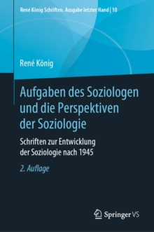 Aufgaben des Soziologen und die Perspektiven der Soziologie : Schriften zur Entwicklung der Soziologie nach 1945