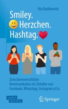 Smiley. Herzchen. Hashtag. : Zwischenmenschliche Kommunikation im Zeitalter von Facebook, WhatsApp, Instagram @ Co.
