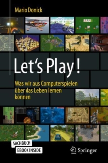 Let's Play! : Was wir aus Computerspielen uber das Leben lernen konnen