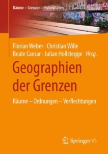 Geographien der Grenzen : Raume - Ordnungen - Verflechtungen