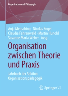 Organisation zwischen Theorie und Praxis : Jahrbuch der Sektion Organisationspadagogik