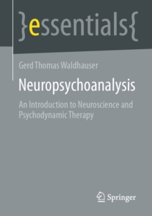 Neuropsychoanalysis : An Introduction to Neuroscience and Psychodynamic Therapy