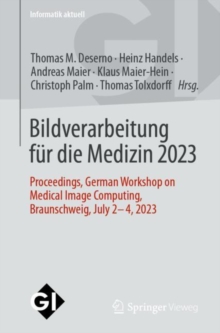 Bildverarbeitung fur die Medizin 2023 : Proceedings, German Workshop on Medical Image Computing, Braunschweig, July 2-4, 2023