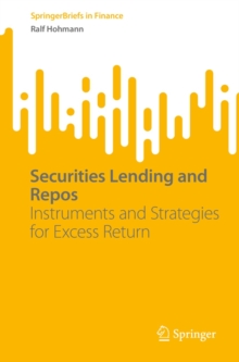 Securities Lending and Repos : Instruments and Strategies for Excess Return