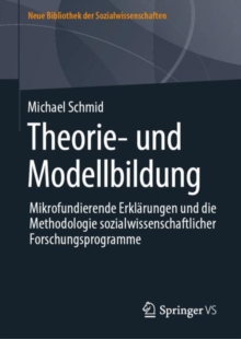 Theorie- und Modellbildung : Mikrofundierende Erklarungen und die Methodologie sozialwissenschaftlicher Forschungsprogramme