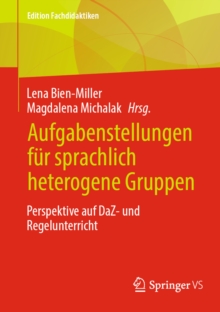 Aufgabenstellungen fur sprachlich heterogene Gruppen : Perspektive auf DaZ- und Regelunterricht