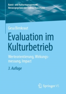Evaluation im Kulturbetrieb : Werteorientierung, Wirkungsmessung, Impact