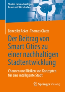 Der Beitrag von Smart Cities zu einer nachhaltigen Stadtentwicklung : Chancen und Risiken von Konzepten fur eine intelligente Stadt