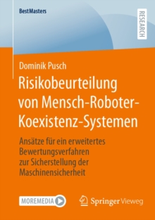 Risikobeurteilung von Mensch-Roboter-Koexistenz-Systemen : Ansatze fur ein erweitertes Bewertungsverfahren zur Sicherstellung der Maschinensicherheit