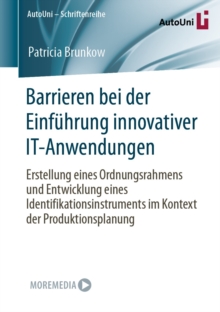 Barrieren bei der Einfuhrung innovativer IT-Anwendungen : Erstellung eines Ordnungsrahmens und Entwicklung eines Identifikationsinstruments im Kontext der Produktionsplanung