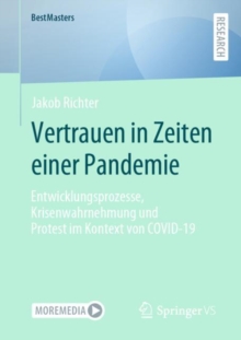Vertrauen in Zeiten einer Pandemie : Entwicklungsprozesse, Krisenwahrnehmung und Protest im Kontext von COVID-19