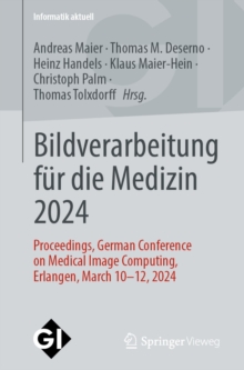 Bildverarbeitung fur die Medizin 2024 : Proceedings, German Conference on Medical Image Computing, Erlangen, March 10-12, 2024