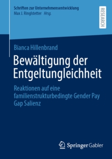 Bewaltigung der Entgeltungleichheit : Reaktionen auf eine familienstrukturbedingte Gender Pay Gap Salienz