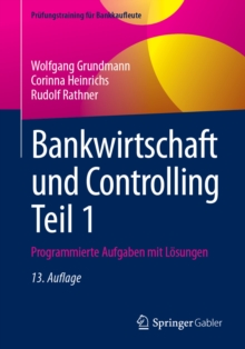 Bankwirtschaft und Controlling Teil 1 : Programmierte Aufgaben mit Losungen