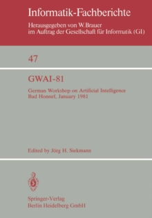 GWAI-81 : German Workshop on Artificial Intelligence Bad Honnef, January 26-31, 1981