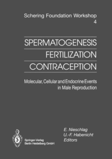 Spermatogenesis - Fertilization - Contraception : Molecular, Cellular and Endocrine Events in Male Reproduction