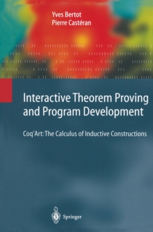 Interactive Theorem Proving and Program Development : Coq'Art: The Calculus of Inductive Constructions