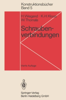 Schraubenverbindungen : Grundlagen, Berechnung, Eigenschaften, Handhabung