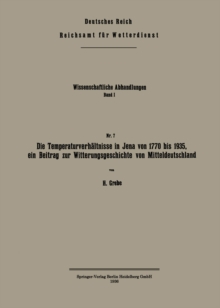 Die Temperaturverhaltnisse in Jena von 1770 bis 1935, ein Beitrag zur Witterungsgeschichte von Mitteldeutschland