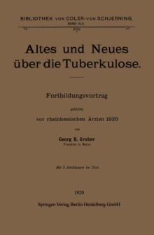 Altes und Neues uber die Tuberkulose : Fortbildungsvortrag gehalten vor rheinhessischen Arzten 1920