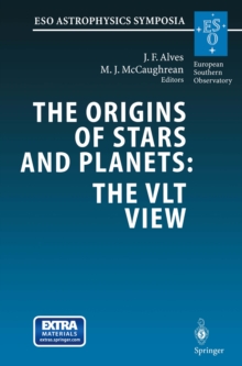 The Origins of Stars and Planets: The VLT View : Proceedings of the ESO Workshop Held in Garching, Germany, 24-27 April 2001