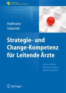 Strategie- und Change-Kompetenz fur Leitende Arzte : Krisen meistern, Chancen erkennen, Zukunft gestalten