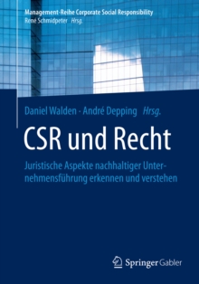 CSR und Recht : Juristische Aspekte nachhaltiger Unternehmensfuhrung erkennen und verstehen