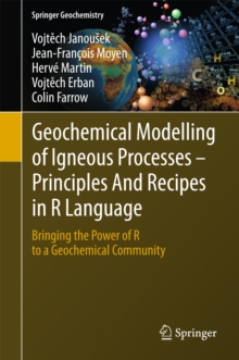 Geochemical Modelling of Igneous Processes - Principles And Recipes in R Language : Bringing the Power of R to a Geochemical Community