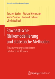 Stochastische Risikomodellierung und statistische Methoden : Ein anwendungsorientiertes Lehrbuch fur Aktuare