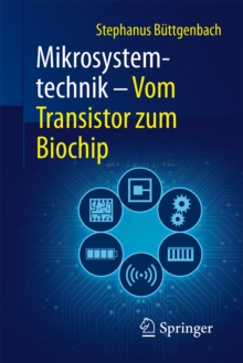 Mikrosystemtechnik : Vom Transistor zum Biochip
