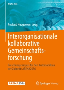 Interorganisationale kollaborative Gemeinschaftsforschung : Forschungscampus fur den Automobilbau der Zukunft: ARENA2036