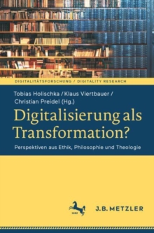 Digitalisierung als Transformation? : Perspektiven aus Ethik, Philosophie und Theologie