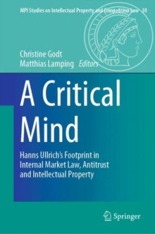 A Critical Mind : Hanns Ullrich's Footprint in Internal Market Law, Antitrust and Intellectual Property