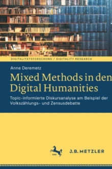 Mixed Methods in den Digital Humanities : Topic-informierte Diskursanalyse am Beispiel der Volkszahlungs- und Zensusdebatte