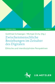 Zwischenmenschliche Beziehungen im Zeitalter des Digitalen : Ethische und interdisziplinare Perspektiven