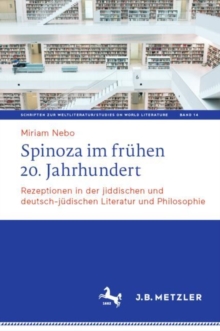 Spinoza im fruhen 20. Jahrhundert : Rezeptionen in der jiddischen und deutsch-judischen Literatur und Philosophie