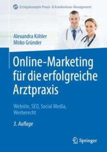 Online-Marketing fur die erfolgreiche Arztpraxis : Website, SEO, Social Media, Werberecht