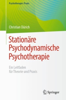 Stationare Psychodynamische Psychotherapie : Ein Leitfaden fur Theorie und Praxis