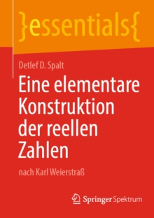 Eine elementare Konstruktion der reellen Zahlen : nach Karl Weierstra