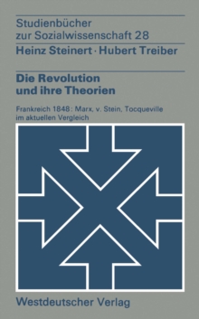 Die Revolution und ihre Theorien : Frankreich 1848: Marx, v. Stein, Tocqueville im aktuellen Vergleich
