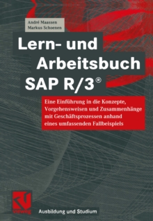 Lern- und Arbeitsbuch SAP R/3(R) : Eine Einfuhrung in die Konzepte, Vorgehensweisen und Zusammenhange mit Geschaftsprozessen anhand eines umfassenden Fallbeispiels
